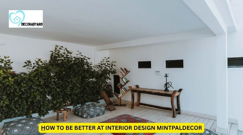 How to Be Better at Interior Design MintpalDecor