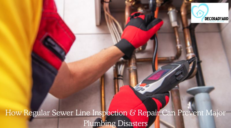 How Regular Sewer Line Inspection & Repair Can Prevent Major Plumbing Disasters