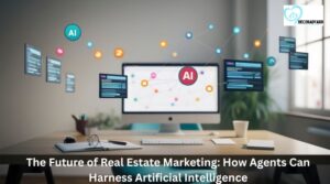 The Future of Real Estate Marketing: How Agents Can Harness Artificial Intelligence