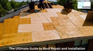 The Ultimate Guide to Roof Repair and Installation: What You Need to Know