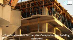 Top Construction Partners for Comprehensive Building Solutions