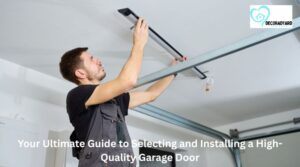 Your Ultimate Guide to Selecting and Installing a High-Quality Garage Door