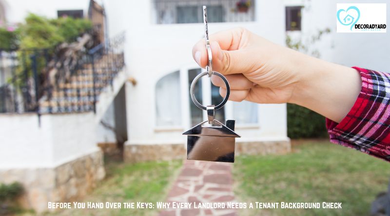 Before You Hand Over the Keys: Why Every Landlord Needs a Tenant Background Check