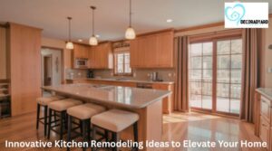 Innovative Kitchen Remodeling Ideas to Elevate Your Home