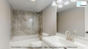 The Hidden Connection Between Your Backyard and Your Bathroom