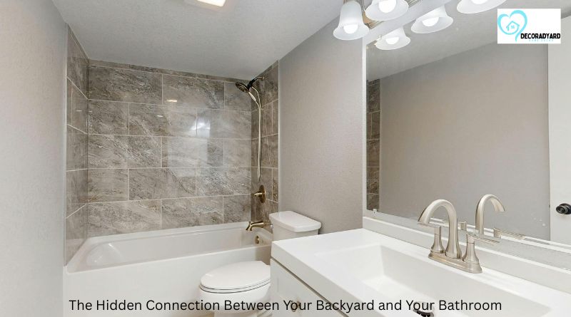 The Hidden Connection Between Your Backyard and Your Bathroom