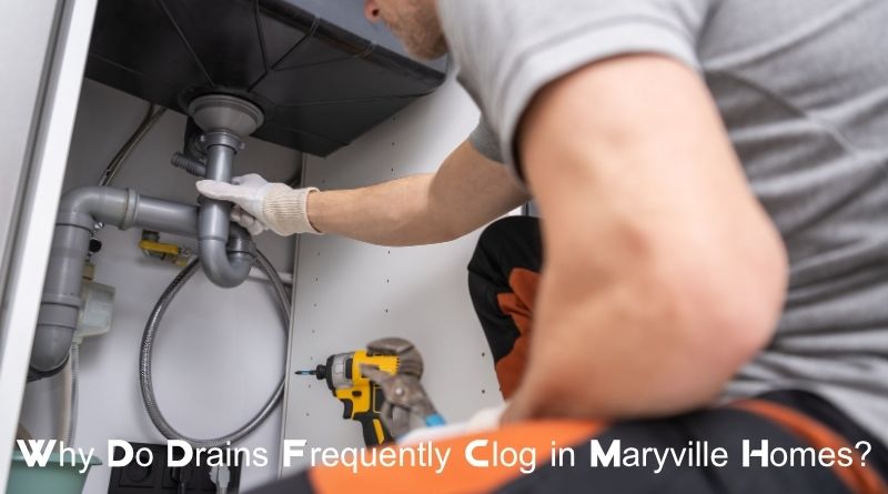 Why Do Drains Frequently Clog in Maryville Homes?