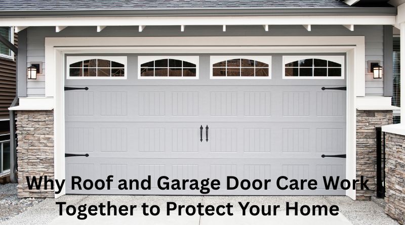 Why Roof and Garage Door Care Work Together to Protect Your Home