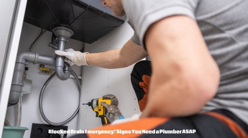 Blocked Drain Emergency? Signs You Need a Plumber ASAP
