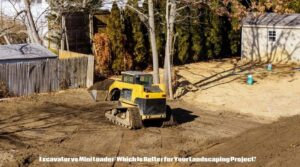 Excavator vs Mini Loader: Which Is Better for Your Landscaping Project?