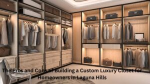 The Pros and Cons of Building a Custom Luxury Closet for Homeowners in Laguna Hills
