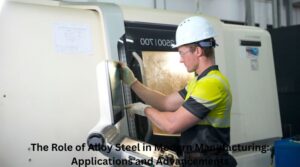 The Role of Alloy Steel in Modern Manufacturing: Applications and Advancements