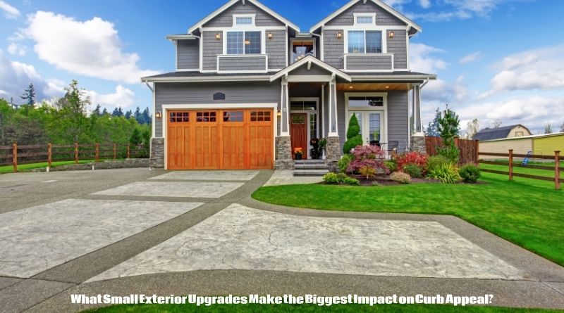 What Small Exterior Upgrades Make the Biggest Impact on Curb Appeal?