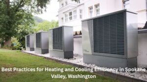 Best Practices for Heating and Cooling Efficiency in Spokane Valley, Washington