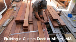 Building a Custom Deck in Milford, MA