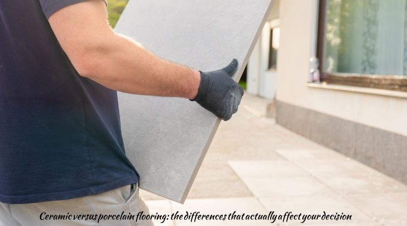 Ceramic versus porcelain flooring: the differences that actually affect your decision
