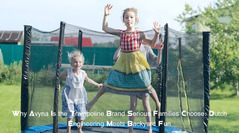 Why Avyna Is the Trampoline Brand Serious Families Choose: Dutch Engineering Meets Backyard Fun