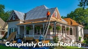 Completely Custom Roofing