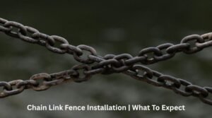 Chain Link Fence Installation | What To Expect